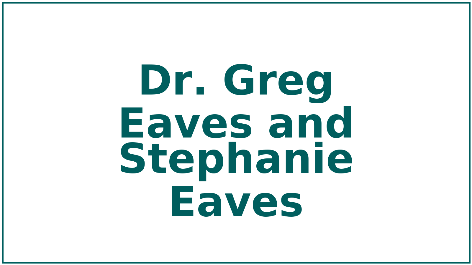 nameonly_Dr_Greg_Eaves_and_Stephanie_Eaves_1600x900