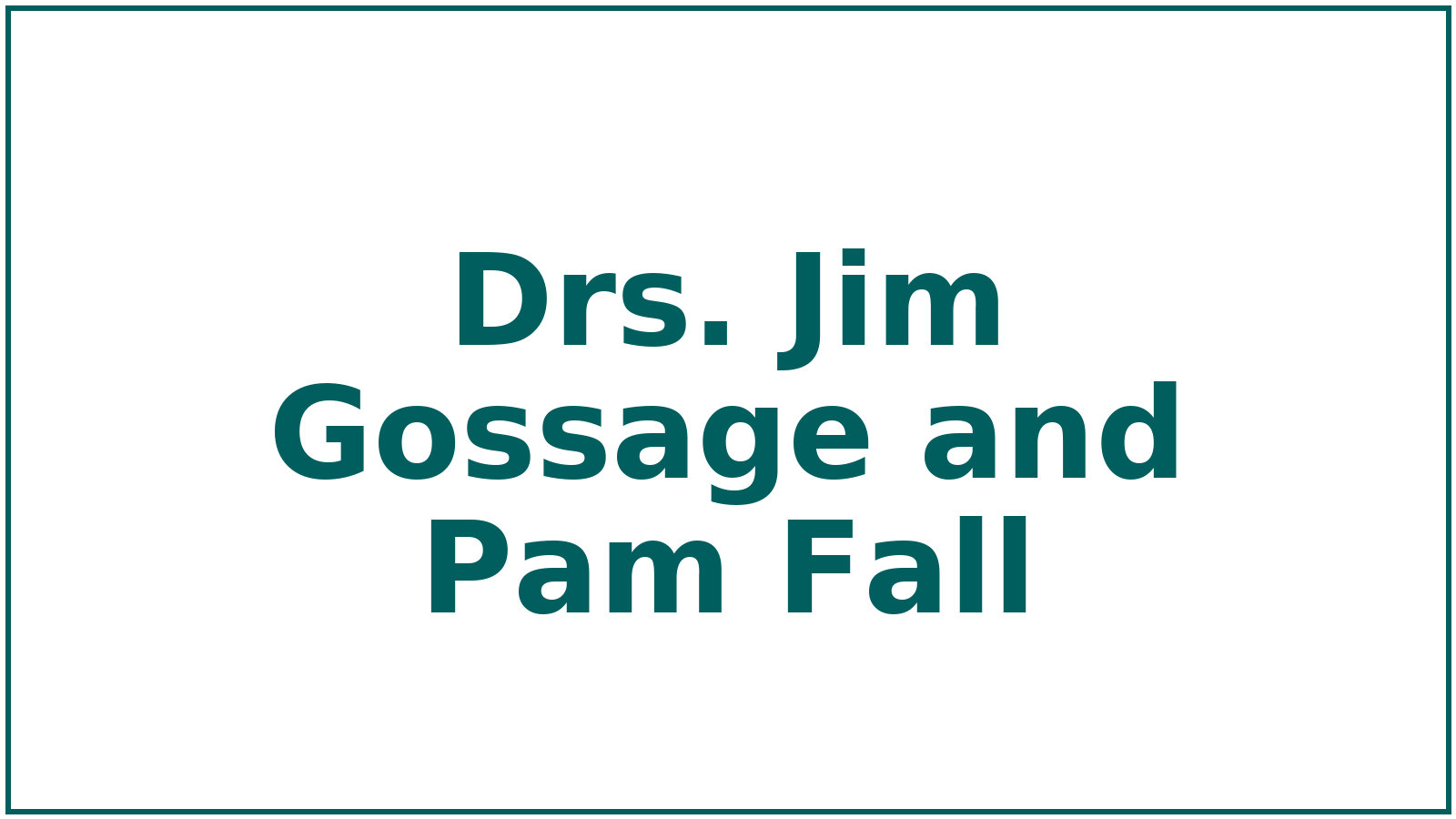 nameonly_Drs_Gossage_and_Pam_Fall_1600x900